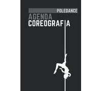 Agenda di Coreografia per Poledance - quaderno per coreografi e pole dancers, diario di pratica per danze sul palo ed aeree: Diario per coreografia ... illustrato figure e passi della polednce