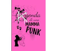 Agenda di una mamma punk: Ironica e indomabile per sopravvivere a figli, caos e mascara sbavato