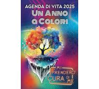 Agenda di Vita 2025 - Un anno a colori | Mi prenderò cura di me.: Copertina Flessibile, 184 pagine annuali e mensili.