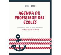 AGENDA DU PROFESSEUR DES ÉCOLES 2025 2026: Organiser son année en classe sereinement. Maternelle et primaire.