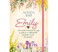 Agenda Emily 2025. Mi incanta il mormorio di un'ape se qualcuno mi chiede perché più facile morire che rispondere
