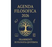 Agenda filosofica 2026: Frammenti di filosofia quotidiana
