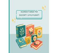 AGENDA FURBA PER DOCENTI SMEMORATI: TUTTO IN UN UNICO POSTO PER NON DIMENTICARE NULLA!