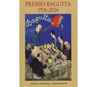 Agenda letteraria. Premio Bagutta 1926-2014