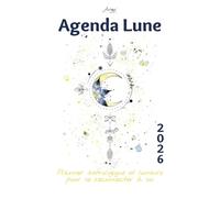 Agenda Lunaire 2026 - Guide Complet pour gérer Ton année et se reconnecter à toi.: Transforme les 12 mois 2026 en conscience, apaisée et alignée avec ton énergie féminine intérieure.