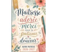 AGENDA MAITRESSE 2026-2027: Semainier & Mensuel - Cahier Journal, Organisation de la Classe, Suivi des Élèves, Emploi du Temps, Réunions, Évaluations ... et original de fin d’année scolaire