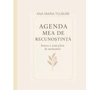AGENDA MEA DE RECUNOȘTINȚĂ: Pentru o viață plină de mulțumire