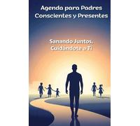 Agenda para Padres Conscientes y Presentes: Sanando Juntos, Cuidándote a Ti: Tu Guía Diaria para el Autocuidado, Crecimiento Personal y Equilibrio ... una Paternidad Plena. Formato A5 Tapa Dura.
