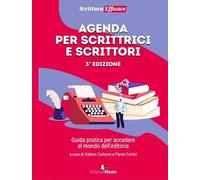 Agenda per scrittrici e scrittori. Guida pratica per accedere al mondo dell'editoria