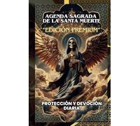 AGENDA SAGRADA DE LA SANTA MUERTE: PROTECCIÓN Y DEVOCIÓN DIARIA, EDICIÓN PREMIUM A TODO COLOR