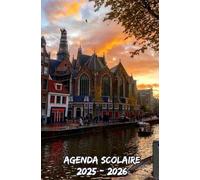 Agenda Scolaire 2025 2026 Amsterdam: Organisateur hebdomadaire De Septembre à Juillet , conçu pour les élèves du primaire, du collège, du lycée et de l'université