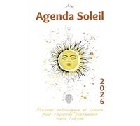 Agenda Soleil 2026 - Planner astrologique et solaire pour rayonner pleinement toute l’année: Un guide bien-être et spirituel pour cultiver ta clarté ... et avancer avec confiance vers tes rêves.