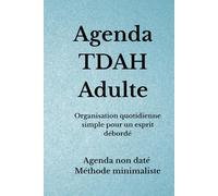 Agenda TDAH Adulte: Organisation quotidienne simple pour un esprit débordé, Gérer ses priorités, ses tâches et son énergie sans surcharge