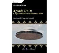 Agenda UFO: l'inganno dello svelamento alieno. Metafisica dell'ingegneria sociale