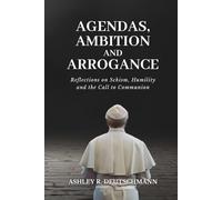 Agendas, Ambition, and Arrogance: Reflections on Schism, Humility, and the Call to Communion
