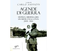 Agende di guerra. Eritrea, Abissinia, Libia. Un medico racconta (1935-1941)