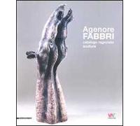 Agenore Fabbri. Catalogo ragionato scultura. Ediz. italiana, inglese, tedesca e francese. Vol. 1