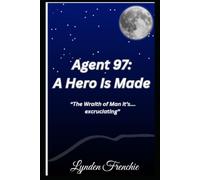 Agent 97: A Hero Is Made: "The Wrath of Man its... excruciating"