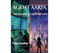 AGENT AARYA - THE MISSION TO SAVE THE CITY: Saving Dextasyn Before it Goes Dark | Mystery Suspense Spy Thriller Series for Kids ages 6-10 | ... Gadgets, and Race Against Time to Save City