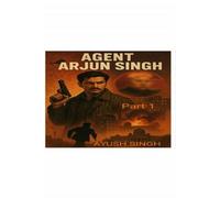 AGENT ARJUN SINGH: SHADOW OF THE NATION: A MAN WHO CHANGED THE GAME