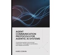 Agent Communication Protocols For Agentic Ai Systems: A Practical Guide to Structured Interaction, Multi-Agent Coordination, and Reliable Workflows