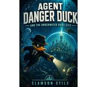 Agent Danger Duck: And the Underwater Dome City: 1