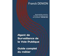 Agent de Surveillance de la Voie Publique - Guide complet du métier: Responsabilités, protection, formation, innovation et avenir de la profession
