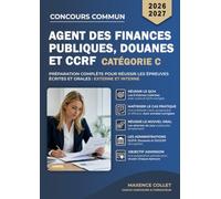 Agent des finances publiques, douanes et CCRF 2026-2027 - Catégorie C: Préparation complète pour réussir les épreuves écrites et orales - Externe et Interne