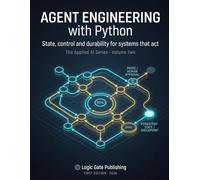 Agent Engineering with Python: Building Reliable AI Workflows with State Machines, Durable Execution, and Graph Architectures - Written against the durable-execution consensus of 2026: 2