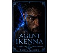 Agent Ikenna: Beyond Central Intelligence - a supernatural espionage fantasy thriller