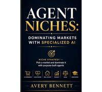 Agent Niches: Dominating Markets with Specialized AI: Niche strategy - Pick a market and dominate it with purpose-built agents