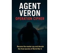 agent veron operation cipher: BECOME THE MASTER SPY AND DECODE THE FINAL SECRETS OF WORLDS WAR ll.: 3