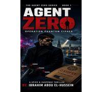 AGENT ZERO: OPERATION PHANTOM CIPHER: A Gripping Espionage and Tactical Spy Thriller: 1