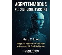 Agentenmodus als Sicherheitsrisiko - Wege zur Resilienz im Zeitalter autonomer KI-Architekturen: KI-Agenten sichern: Red Teaming, Governance, Audit Trails und AI-Act Praxis 2025