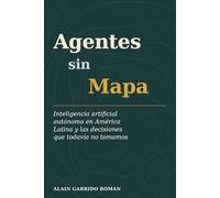 Agentes Sin Mapa: nteligencia artificial autónoma en América Latina y las decisiones que todavía no tomamos