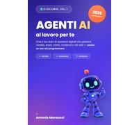 Agenti AI al lavoro per te: Crea il tuo team di assistenti digitali per vendite, email, clienti, contenuti e siti web - senza programmare. Guida pratica 2026 all'automazione aziendale con l'AI.