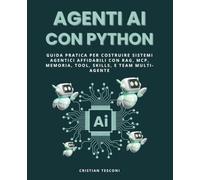 Agenti AI con Python - dalla demo alla produzione: Guida pratica per costruire sistemi agentici affidabili con memoria, tools, skills, RAG, MCP e team multi-agente