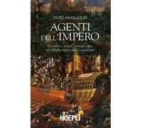 Agenti dell'Impero. Cavalieri, corsari, gesuiti e spie nel Mediterraneo de...