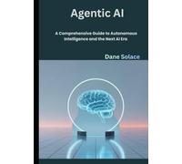 Agentic AI: A Comprehensive Guide to Autonomous Intelligence and the Next AI Era