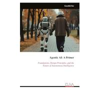 Agentic AI: A Primer: Foundations, Design Principles, and the Future of Autonomous Intelligence