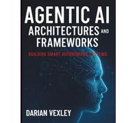 Agentic AI Architectures and Frameworks: Building Smart Autonomous Systems