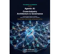 Agentic AI: Cross-Industry Architecture & Governance: Practical Design Patterns for Building Autonomous Intelligent Systems Across Industries