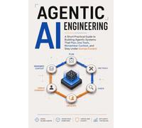Agentic AI Engineering: A Short Practical Guide to Building Agentic Systems That Plan, Use Tools, Remember Context, and Stay Under Human Control: 3