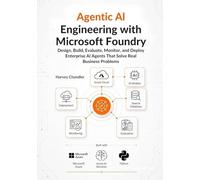 Agentic AI Engineering with Microsoft Foundry: Design, Build, Evaluate, Monitor, and Deploy Enterprise AI Agents That Solve Real Business Problems
