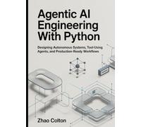Agentic AI Engineering with Python: Designing Autonomous Systems, Tool Using Agents, and Production Ready Workflows