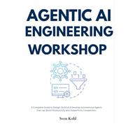 Agentic AI Engineering Workshop: A Complete Guide to Design, Build and Develop Autonomous Agents that can Boost Productivity and Outperform Competitors