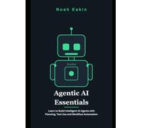 Agentic AI Essentials: Learn to Build Intelligent AI Agents with Planning, Tool Use and Workflow Automation