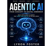 Agentic AI For Beginners: From Concept To Digital Co-Worker: Build Intelligent AI Agents that Think, Plan, and Act in the real world.