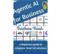 Agentic AI for Business: A Beginners guide to integrate smart AI solutions into your business