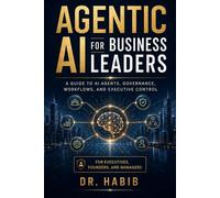 Agentic AI for Business Leaders: A guide to AI agents, governance, workflows, and executive control